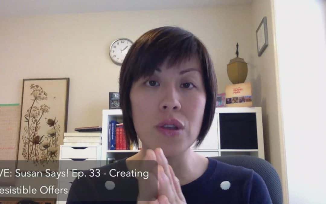 LIVE: Susan Says! Ep.33 – Creating Irresistible Offers>>Why you miss the mark in getting people who say I WANT THAT!>>Why you need to stop talking about what they need>>What happens when you speak…